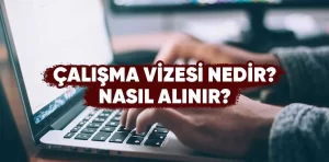 Çalışma vizesi nedir, nasıl alınır?