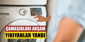 Çamaşırları akşam yıkamanın zararları