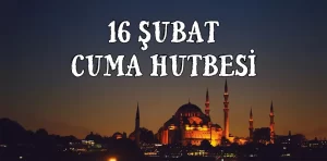 16 Şubat Cuma Hutbesi