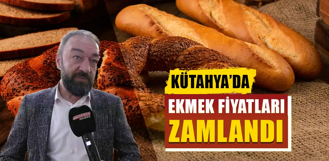 Kütahya’da ekmek fiyatları yeni