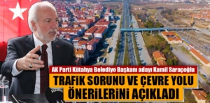 Saraçoğlu: Kütahya’da çevre yolunu sorunu çözülmeli