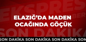 Elazığ’da maden ocağında göçük