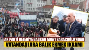 Belediye Başkan Adayı Saraçoğlu’ndan balık ekmek ikramı