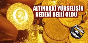 Altındaki yükselişin nedeni belli oldu