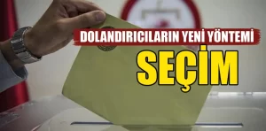 Dolandırıcıların yeni yöntemi: Seçim!