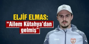 Eljif Elmas: “Ailem Kütahya taraflarından gelmiş”