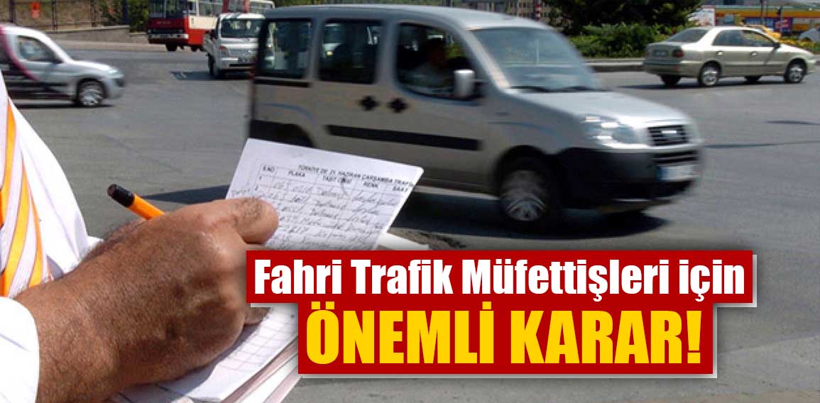 Fahri trafik müfettişleri sadece