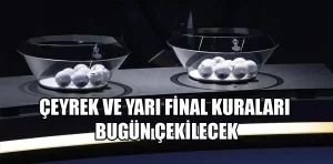 Futbolda çeyrek ve yarı final kuraları çekilecek