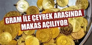 Gram ile çeyrek altın arasındaki makas açılıyor