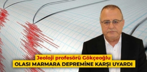 Jeoloji profesörü Gökçeoğlu, olası Marmara depremine karşı uyardı