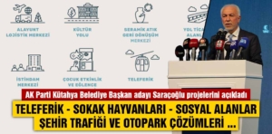 AK Parti Kütahya adayı Saraçoğlu projelerini tanıttı