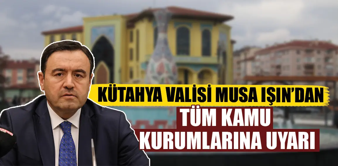 Kütahya Valisi Musa Işın,