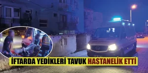 Kütahya’da iftarda yedikleri tavuk hastanelik etti