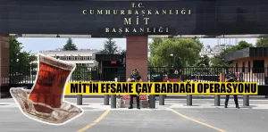 MİT’ten Çay Bardağı Operasyonu