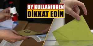 Oy kullanırken dikkat edilmesi gerekenler