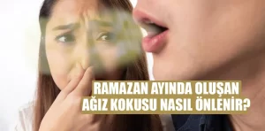 Ramazanda yaşanan ağız kokusu nasıl engellenir?