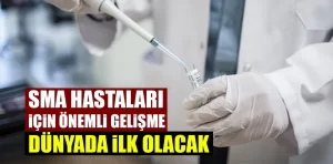 SMA hastaları için önemli gelişme