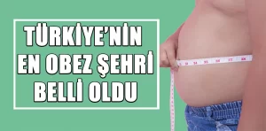 Türkiye’nin en obez şehri belli oldu