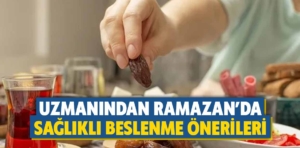 Uzmanından Ramazan’da sağlıklı beslenme önerileri