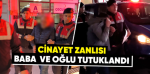 Kütahya’da cinayet zanlısı baba ve oğlu tutuklandı