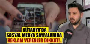 Kütahya’da sosyal medya sayfalarına reklam verenler dikkat!