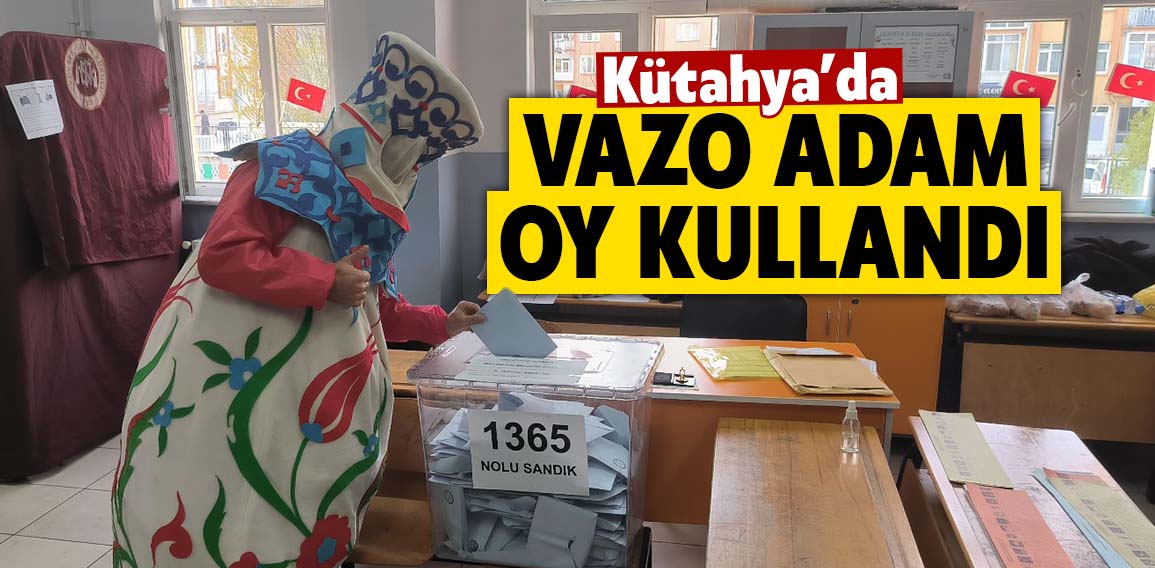 Kütahya’da vazo kıyafetiyle oy