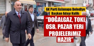 AK Parti Aslanapa adayı Kulik projelerini açıkladı