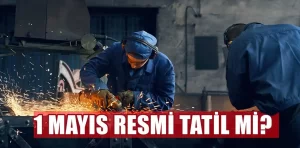 1 Mayıs resmi tatil mi?