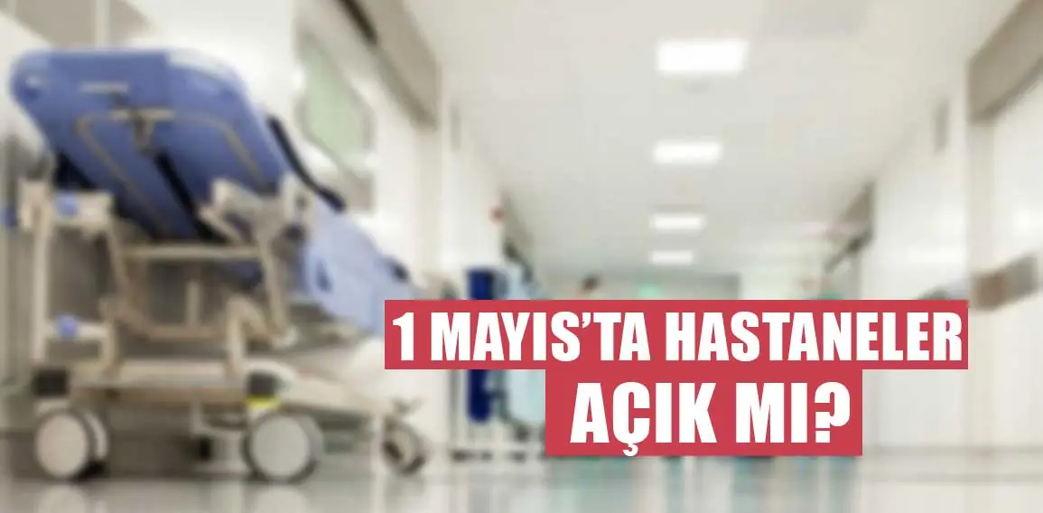 1 Mayıs’ta hastaneler kapalı