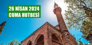 26 Nisan 2024 – Cuma Hutbesi