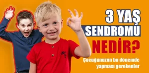 3 Yaş sendromu nedir ve nasıl atlatılır?