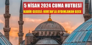 5 Nisan 2024 – Cuma Hutbesi