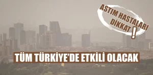 Astım hastaları dikkat! Çöl tozu etkili olacak