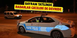 Bayram tatilinde radarlar geceleri de devrede