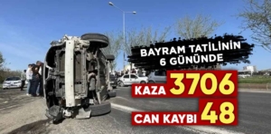 Bayram tatilinin 6 gününde trafik kazalarında 48 kişi yaşamını yitirdi