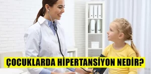 Çocuklarda hipertansiyon nedir?