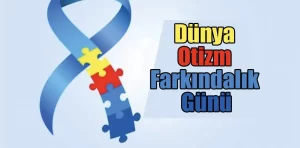 Dünya Otizm Farkındalık Günü mesajları