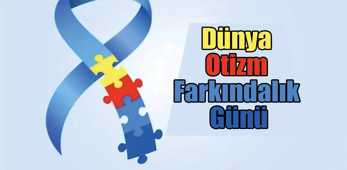 Dünya Otizm Farkındalık Günü,