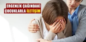 Ergenlik çağındaki çocuklarla iletişim kurma