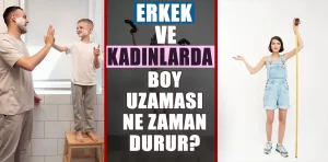 Erkek ve kadınlarda boy uzaması ne zaman durur?