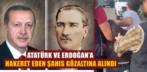 Atatürk ve Erdoğan’a hakaret: Şüpheli gözaltında