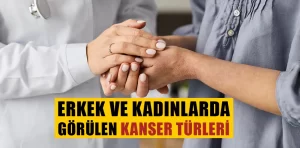 Erkek ve kadınlarda görülen kanser türleri nelerdir?