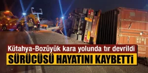 Kütahya-Bozüyük kara yolunda tır kazası