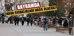 Kütahya’da bayramda hava sıcaklıkları nasıl olacak?