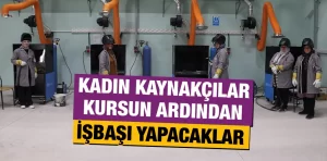 Kütahya’da kaynakçılığı öğrenen kadınlar fabrikada işbaşı yapacak