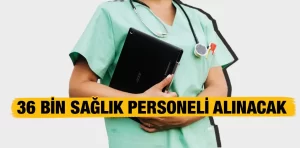 Sağlık Bakanlığı’na 36 bin personel alınacak