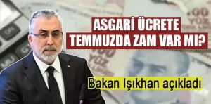 Temmuzda asgari ücrete zam olacak mı?