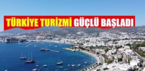 Türkiye turizmi ilk çeyrekte güçlü başlangıç yaptı