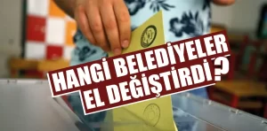 Türkiye’de hangi belediyeler el değiştirdi?