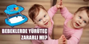 Bebeklerde yürüteç zararlı mı?